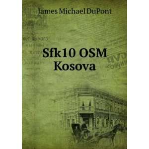  Sfk10 OSM Kosova James Michael DuPont Books