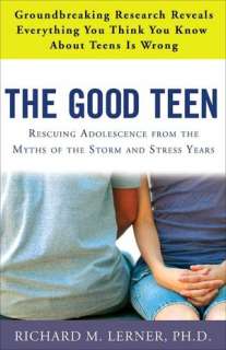   The Good Teen Rescuing Adolescence from the Myths of 