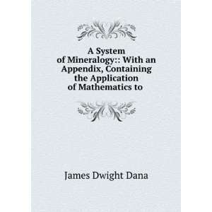   the Application of Mathematics to . James Dwight Dana Books