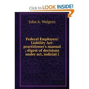   ; digest of decisions under act, judicial l John A. Walgren Books
