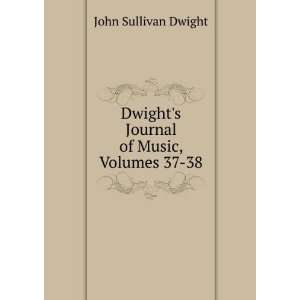   Dwights Journal of Music, Volumes 37 38 John Sullivan Dwight Books