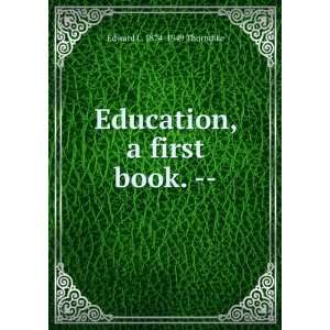  Education, a first book.    Edward L. 1874 1949 Thorndike Books