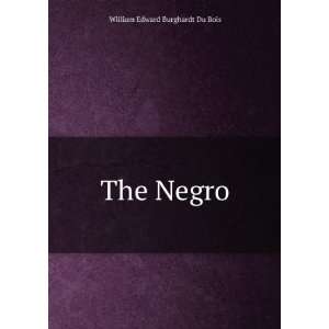  The Negro William Edward Burghardt Du Bois Books