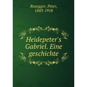   Gabriel. Eine geschichte Peter, 1843 1918 Rosegger Books
