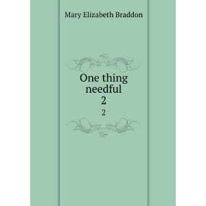   One thing needful. 2 M. E. (Mary Elizabeth), 1835 1915 Braddon Books