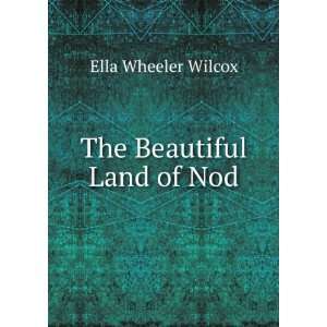  The Beautiful Land of Nod Ella Wheeler Wilcox Books
