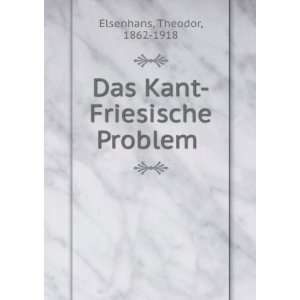  Das Kant Friesische Problem Theodor, 1862 1918 Elsenhans Books