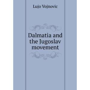  Dalmatia and the Jugoslav movement Lujo Vojnovic Books