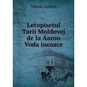   Tarii Moldovei de la Aaron Voda incoace Miron Costin Books