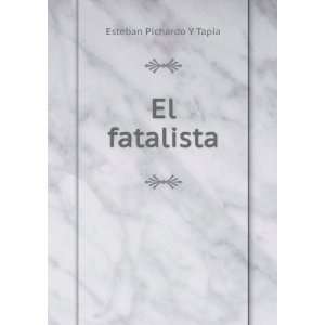  El fatalista Esteban Pichardo Y Tapia Books