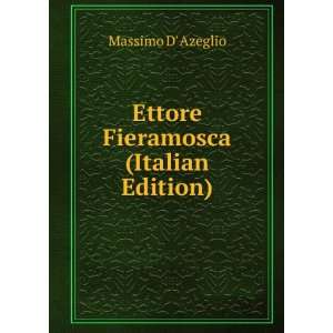    Ettore Fieramosca (Italian Edition) Massimo D Azeglio Books