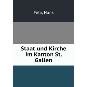 Staat und Kirche im Kanton St. Gallen Hans Fehr  Books