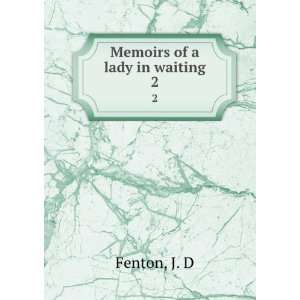  Memoirs of a lady in waiting. 2 J. D Fenton Books