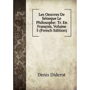 Les Oeuvres De SÃ©neque Le Philosophe Tr. En FranÃ§ois, Volume 5 