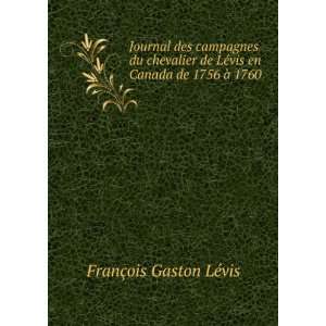   ©vis en Canada de 1756 Ã  1760 FranÃ§ois Gaston LÃ©vis Books