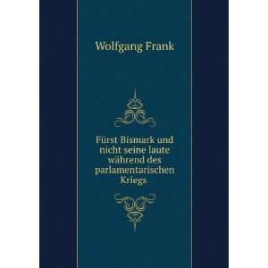   des parlamentarischen Kriegs . Wolfgang Frank  Books