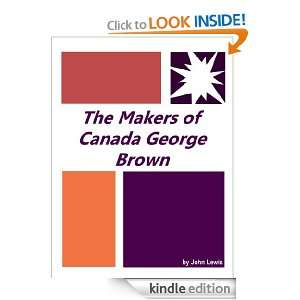 The Makers of Canada George Brown  Full Annotated version John Lewis 