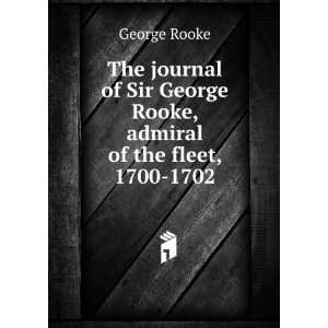   Sir George Rooke, admiral of the fleet, 1700 1702 George Rooke Books