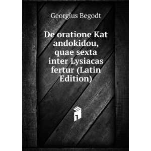   sexta inter Lysiacas fertur (Latin Edition) Georgius Begodt Books