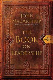   The Book on Leadership by John MacArthur, Nelson 