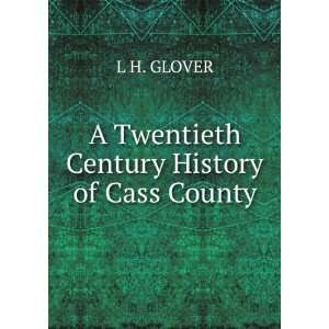    A Twentieth Century History of Cass County L H. GLOVER Books