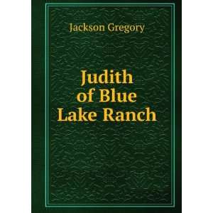 Judith of Blue Lake Ranch Jackson Gregory  Books