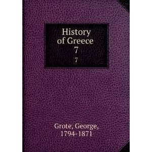  History of Greece . 7 George, 1794 1871 Grote Books