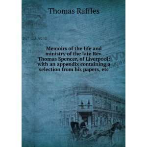   containing a selection from his papers, etc Thomas Raffles Books