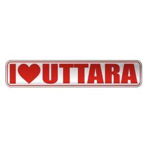   I LOVE UTTARA  STREET SIGN NAME