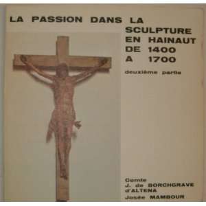  La Passion dans la Sculpture en Hainaut de 1400 a 1700 