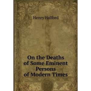   Deaths of Some Eminent Persons of Modern Times Henry Halford Books