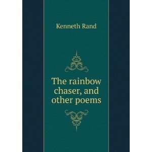  The rainbow chaser, and other poems Kenneth Rand Books