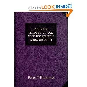   with the greatest show on earth Peter T Harkness  Books