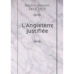  LAngleterre justifiÃ©e Harold, 1871 1929 Begbie Books