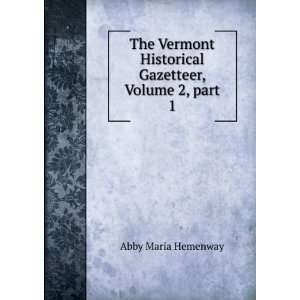   Gazetteer, Volume 2,Â part 1 Abby Maria Hemenway  Books