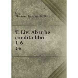  T. Livi Ab urbe condita libri. 1 6 Hermann Johannes 
