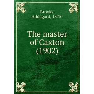   of Caxton (1902) (9781275285668) Hildegard, 1875  Brooks Books
