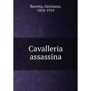  Cavalleria assassina Gerolamo, 1854 1910 Rovetta Books