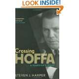 Crossing Hoffa A Teamsters Story by Steven J. Harper (Jun 15, 2007)