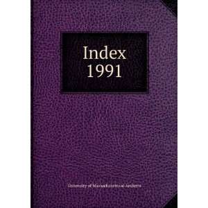  Index. 1991 University of Massachusetts at Amherst Books