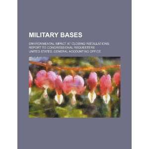 Military bases environmental impact at closing installations report 