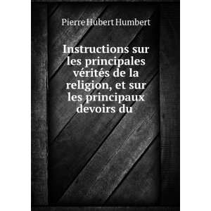   de la religion, et sur les principaux devoirs du . Pierre Hubert