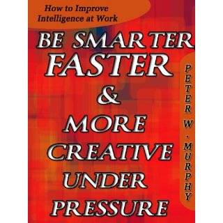 Be Smarter, Faster & More Creative Under Pressure   How to Improve 