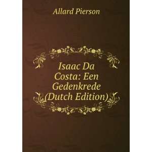   Isaac Da Costa Een Gedenkrede (Dutch Edition) Allard Pierson Books