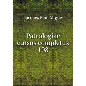    Patrologiae cursus completus. 108 Jacques Paul Migne Books