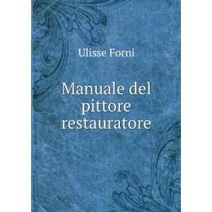  Manuale del pittore restauratore Ulisse Forni Books