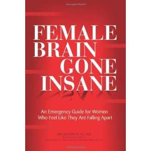  Female Brain Gone Insane An Emergency Guide For Women Who 