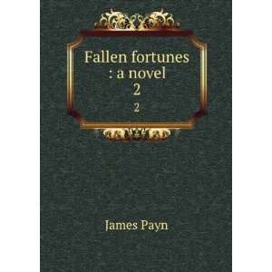  Fallen fortunes  a novel. 2 James, 1830 1898 Payn Books