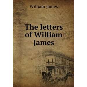 The letters of William James William James Books