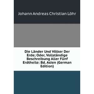    Bd. Asien (German Edition) Johann Andreas Christian LÃ¶hr Books